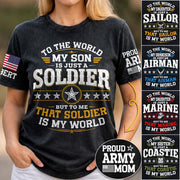 To The World My Son Is Just A Soldier But To Me That Soldier Is My World Proud Army Mom Custom Shirt For Military Mom Grandma Sister Family Shirt H2511 Trna