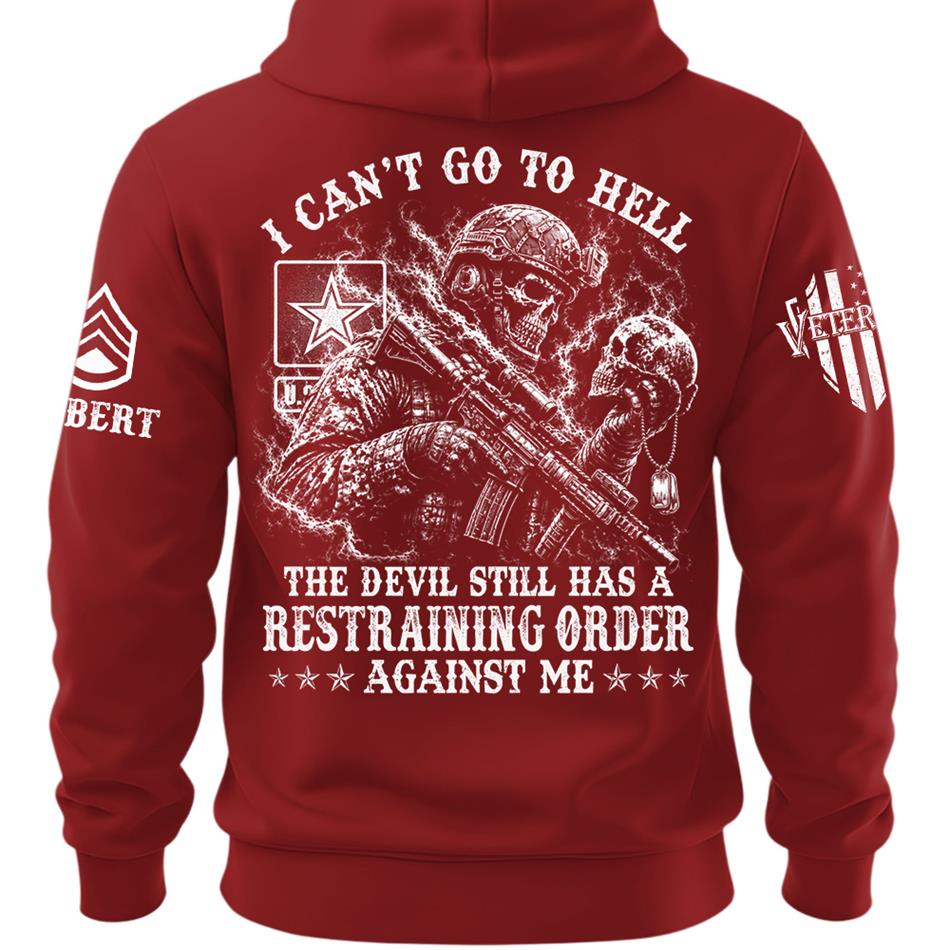 I Can't Go To Hell The Devil Still Has A Restraining Order Against Me Personalized Shirt For Veteran H2511 Trna