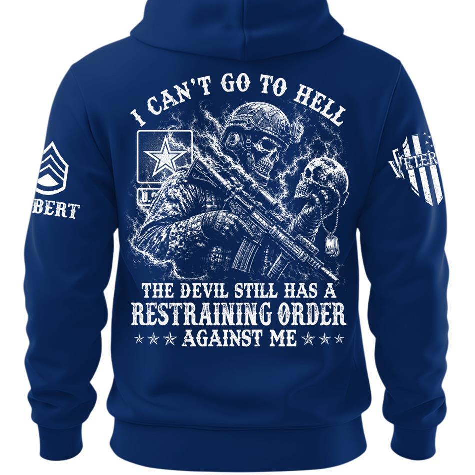 I Can't Go To Hell The Devil Still Has A Restraining Order Against Me Personalized Shirt For Veteran H2511 Trna