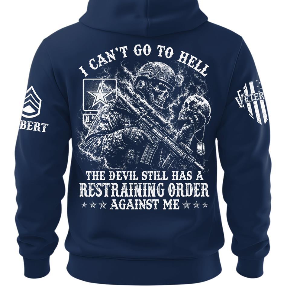 I Can't Go To Hell The Devil Still Has A Restraining Order Against Me Personalized Shirt For Veteran H2511 Trna