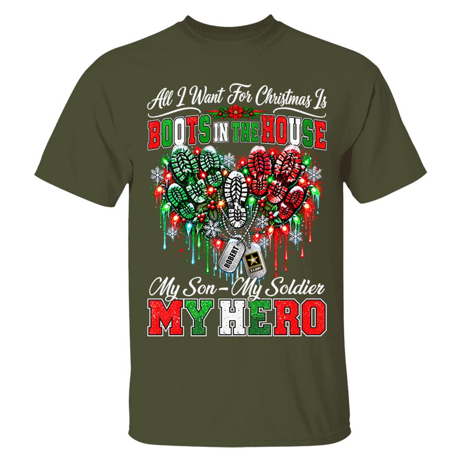 All I Want For Christmas Is Boots In The House My Son My Soldier My Hero Custom Shirt For Proud Army Mom Sister Grandma Christmas Shirt H2511 Trna KL07