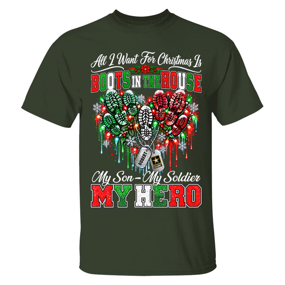 All I Want For Christmas Is Boots In The House My Son My Soldier My Hero Custom Shirt For Proud Army Mom Sister Grandma Christmas Shirt H2511 Trna KL07