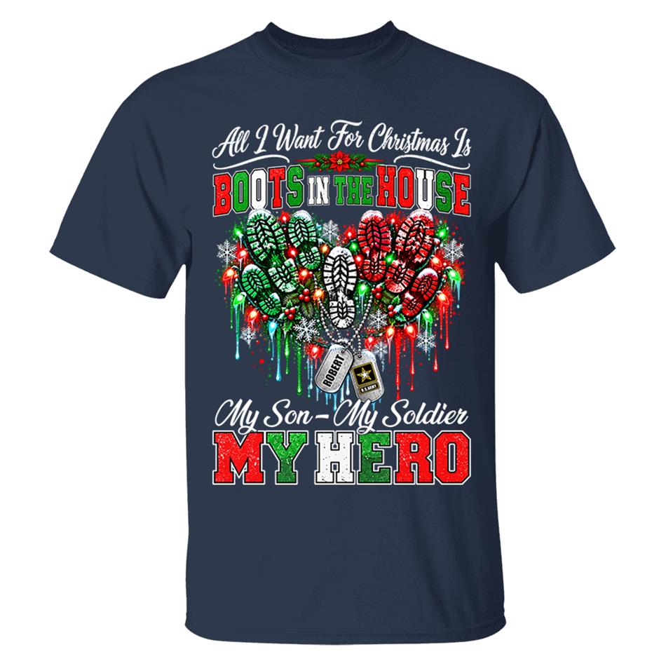 All I Want For Christmas Is Boots In The House My Son My Soldier My Hero Custom Shirt For Proud Army Mom Sister Grandma Christmas Shirt H2511 Trna KL07