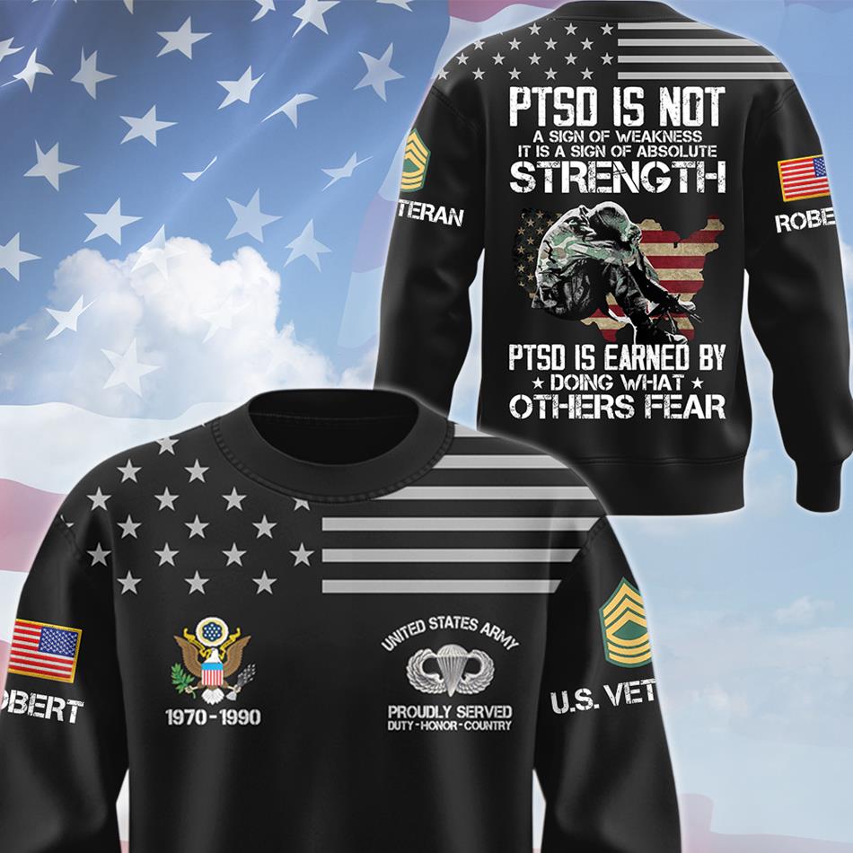 PTSD Is Not A Sign Of Weakness PTSD Is Earned By Doing What Others Fear Personalized All Over Print Shirt For Proud US Veteran H2511 Trna