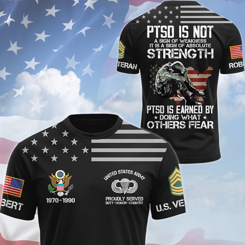 PTSD Is Not A Sign Of Weakness PTSD Is Earned By Doing What Others Fear Personalized All Over Print Shirt For Proud US Veteran H2511 Trna