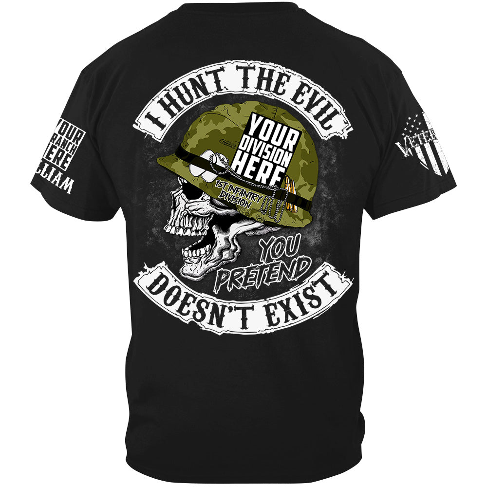 Skull I Hunt The Evil You Pretend Doesn't Exist Custom All Branches Shirt For Veteran H2511