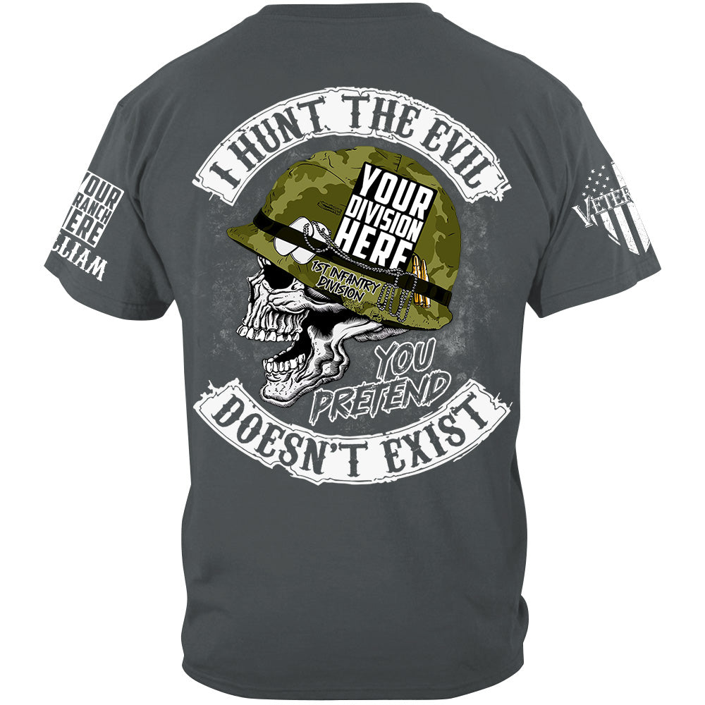 Skull I Hunt The Evil You Pretend Doesn't Exist Custom All Branches Shirt For Veteran H2511