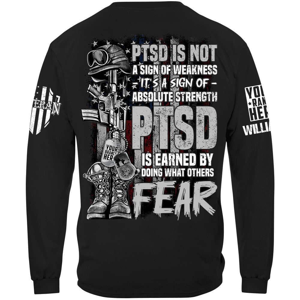 PTSD Veteran Custom Shirt PTSD Is Not A Sign Of Weakness PTSD Is Earned By Doing What Others Fear H2511