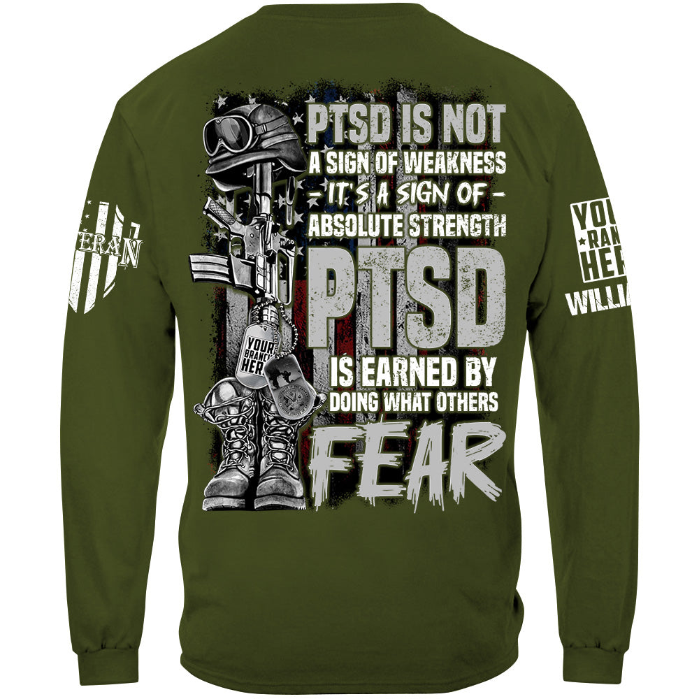 PTSD Veteran Custom Shirt PTSD Is Not A Sign Of Weakness PTSD Is Earned By Doing What Others Fear H2511