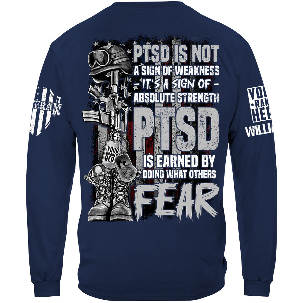 PTSD Veteran Custom Shirt PTSD Is Not A Sign Of Weakness PTSD Is Earned By Doing What Others Fear H2511