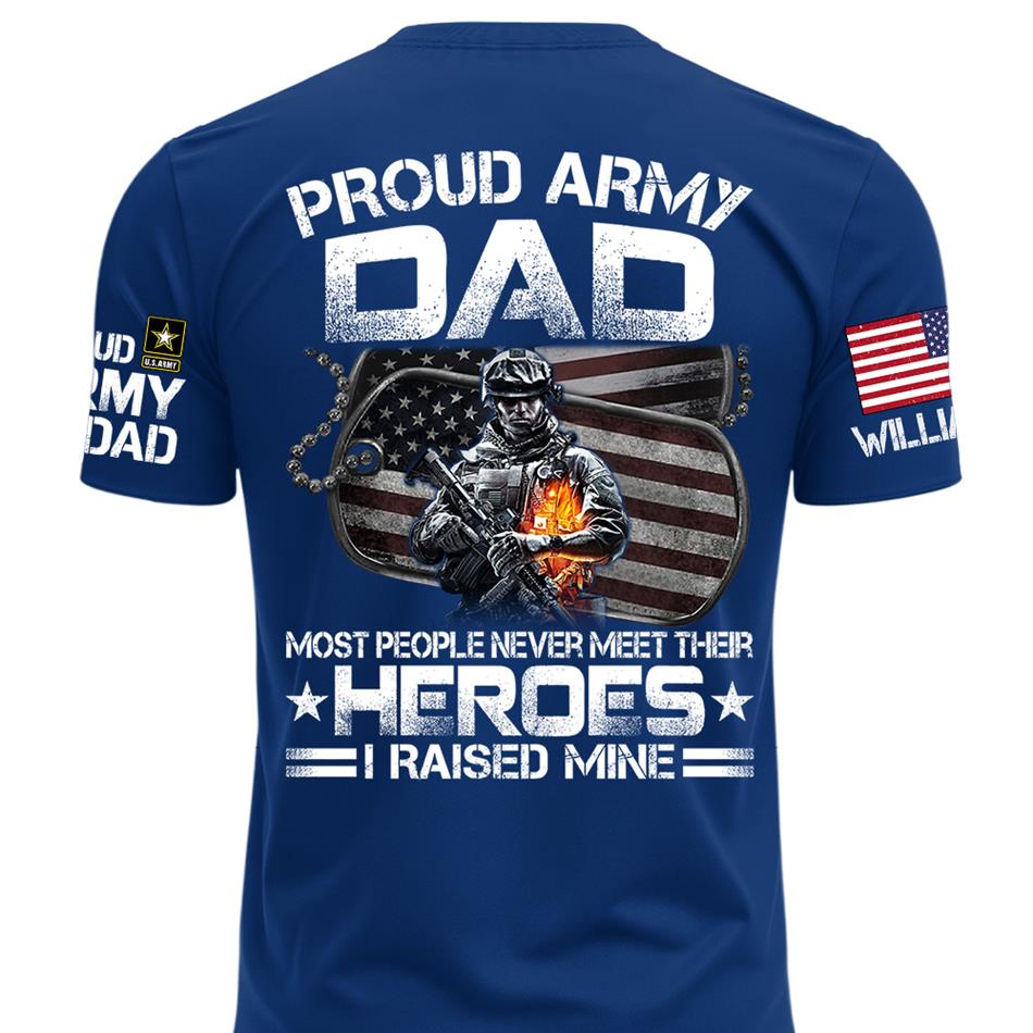 Proud Army Dad Most People Never Meet Their Heroes I Raised Mine Custom Shirt For Proud Military Mom Dad Grandma Shirt Father's Day Mother's Day Shirt H2511 Trna