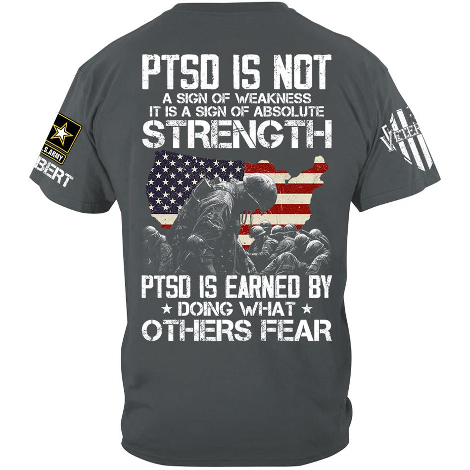 US Veteran PTSD Is Not A Sign Of Weakness PTSD Is Earned By Doing What Others Custom All Military Branch Shirt For Veteran H2511 Trna