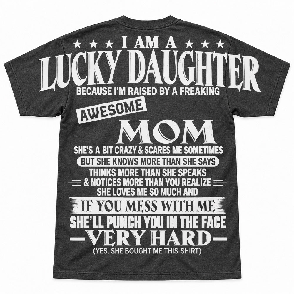 I Am A Lucky Daughter Because I’m Raised By A Freaking Awesome Mom Oversized Shoulder Print Shirt T24