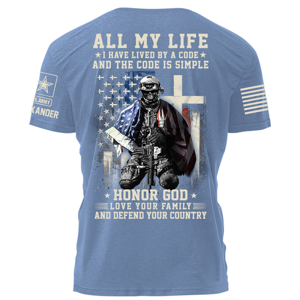 All My Life I Have Lived By A Code Honor God Love Your Family And Defend Your Country Personalized Shirt For Veteran H2511