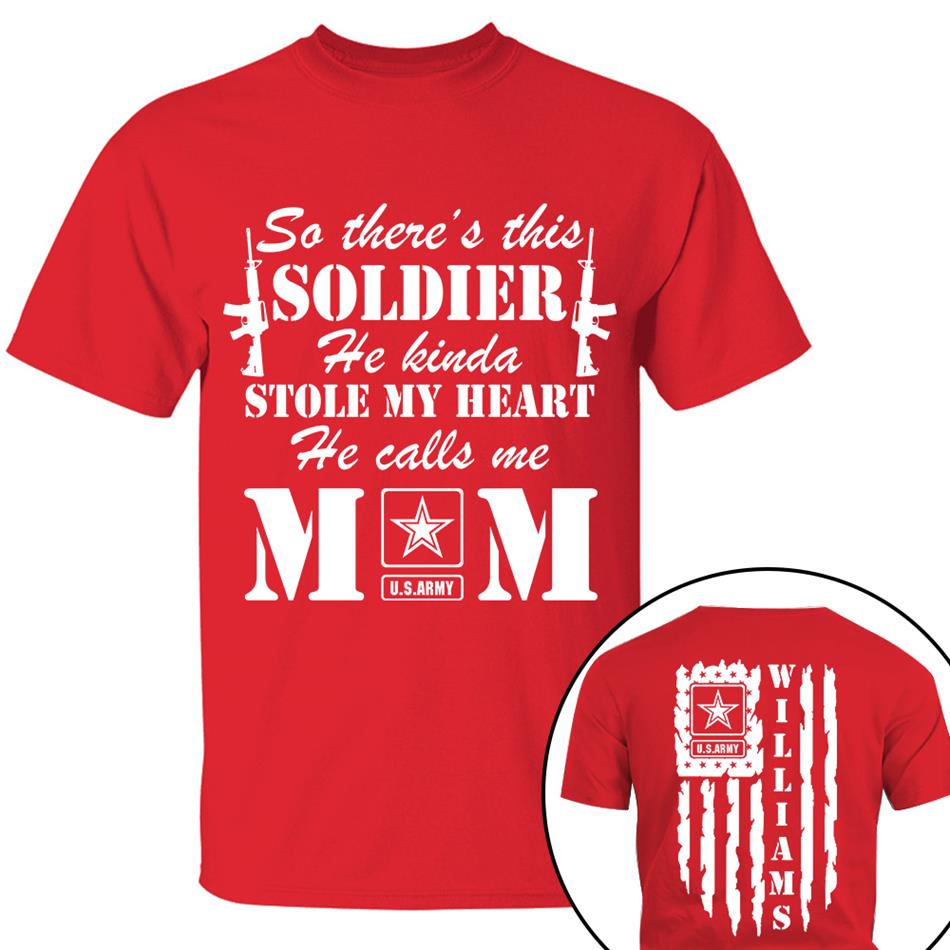 So There's This Soldier He Kinda Stole My Heart He Calls Me Mom Distressed US Flag Custom Shirt For Army Mom Dad All Family Members Shirt H2511 Trna