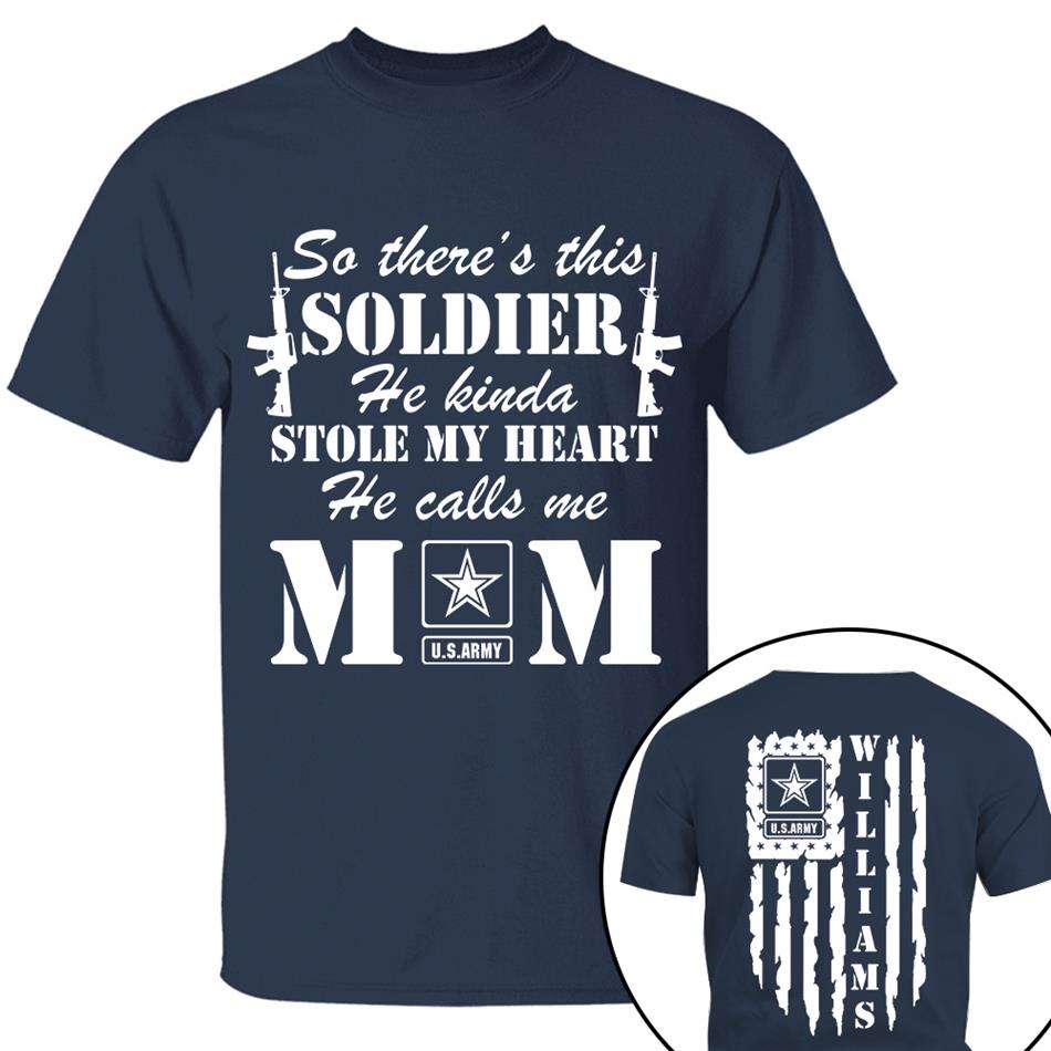 So There's This Soldier He Kinda Stole My Heart He Calls Me Mom Distressed US Flag Custom Shirt For Army Mom Dad All Family Members Shirt H2511 Trna