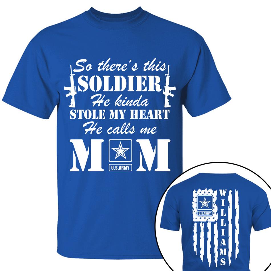 So There's This Soldier He Kinda Stole My Heart He Calls Me Mom Distressed US Flag Custom Shirt For Army Mom Dad All Family Members Shirt H2511 Trna