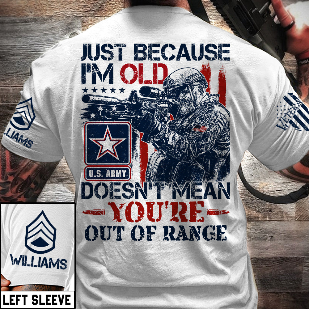 Premium Shirt Just Because I'm Old Doesn't Mean You're Out Of Range Patriot Shirt Personalized Shirt For Veteran H2511 Trna