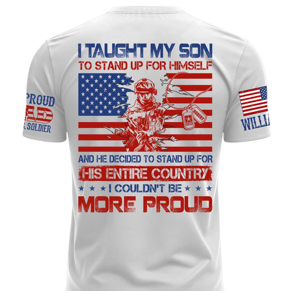 I Taught My Son To Stand Up For Himself Army Mom Army Dad Custom Shirt For Proud Military Family Members H2511 Trna
