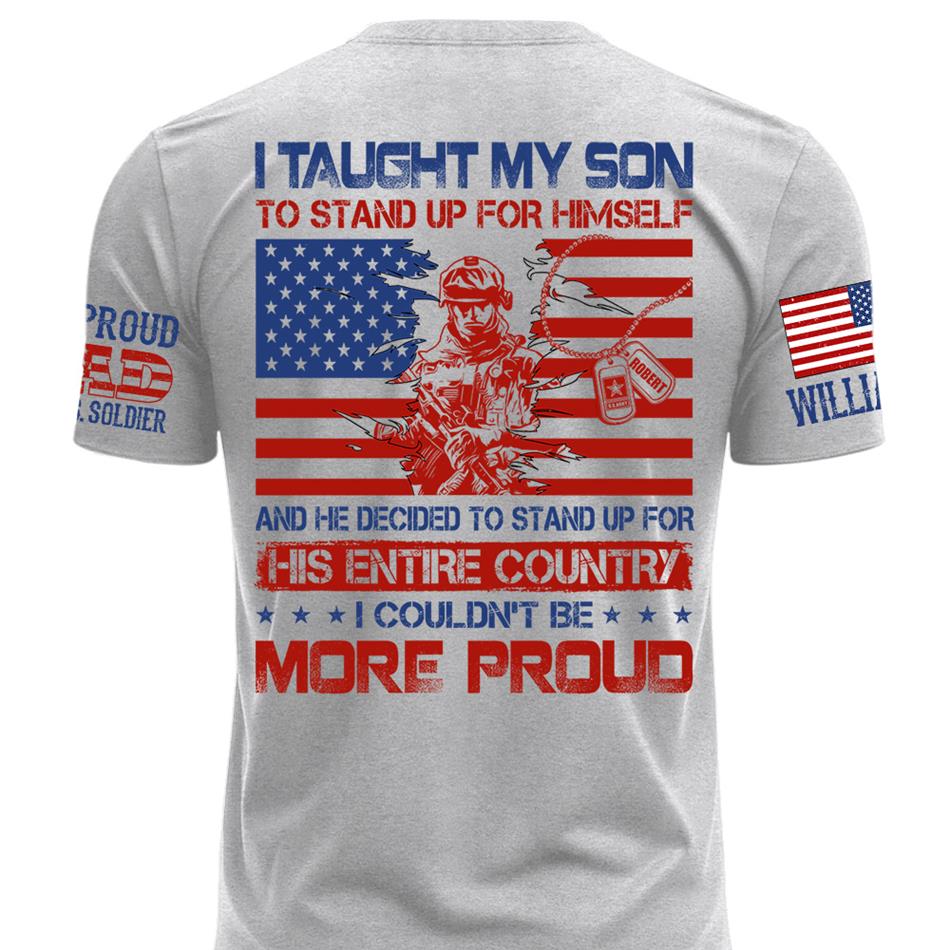 I Taught My Son To Stand Up For Himself Army Mom Army Dad Custom Shirt For Proud Military Family Members H2511 Trna
