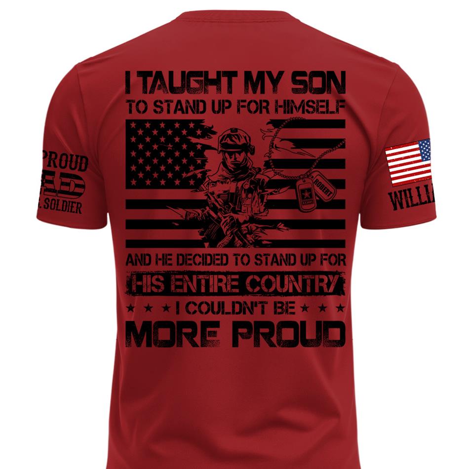 I Taught My Son To Stand Up For Himself Army Mom Army Dad Custom Shirt For Proud Military Family Members H2511 Trna