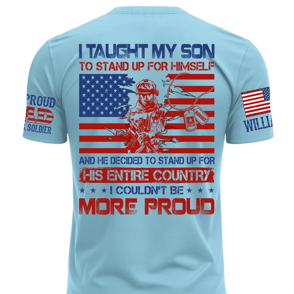 I Taught My Son To Stand Up For Himself Army Mom Army Dad Custom Shirt For Proud Military Family Members H2511 Trna