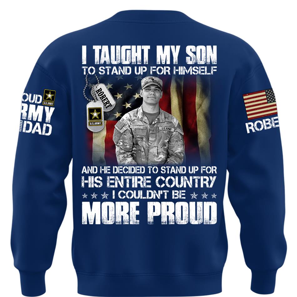 Personalized Shirt I Taught My Son To Stand Up For Himself Shirt Custom Photo Shirt For Proud Military Dad Mom Family Member H2511 Trna
