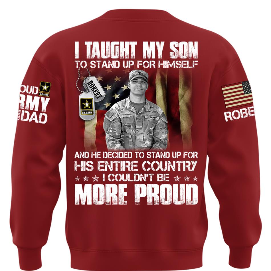 Personalized Shirt I Taught My Son To Stand Up For Himself Shirt Custom Photo Shirt For Proud Military Dad Mom Family Member H2511 Trna