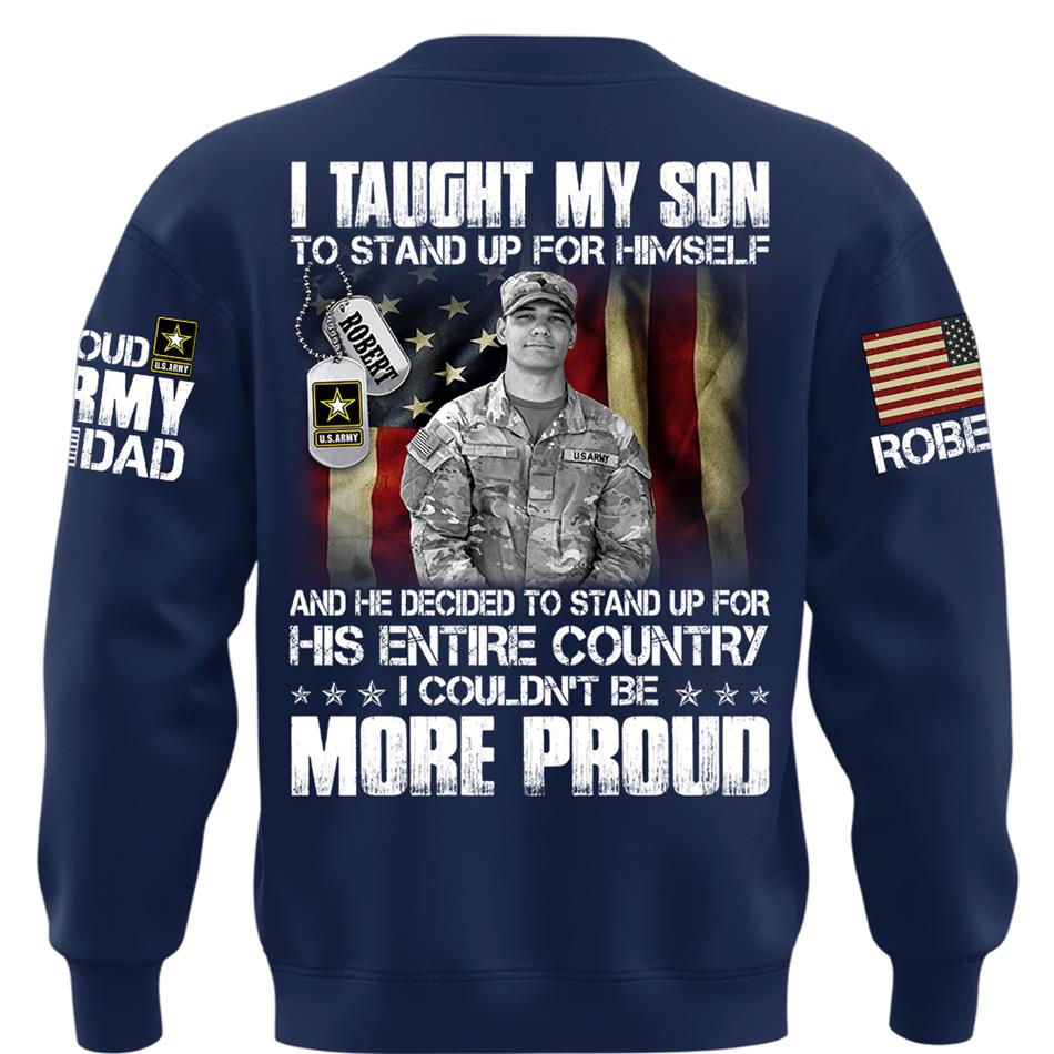 Personalized Shirt I Taught My Son To Stand Up For Himself Shirt Custom Photo Shirt For Proud Military Dad Mom Family Member H2511 Trna