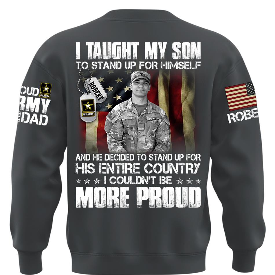 Personalized Shirt I Taught My Son To Stand Up For Himself Shirt Custom Photo Shirt For Proud Military Dad Mom Family Member H2511 Trna