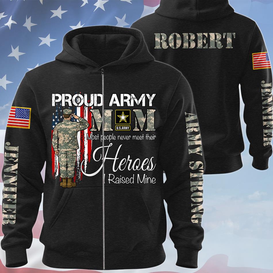 Proud Army Mom Most People Never Meet Their Heroes I Raised Mine Custom All Over Print Shirt Hoodie Gift For Proud Military Family Shirt H2511