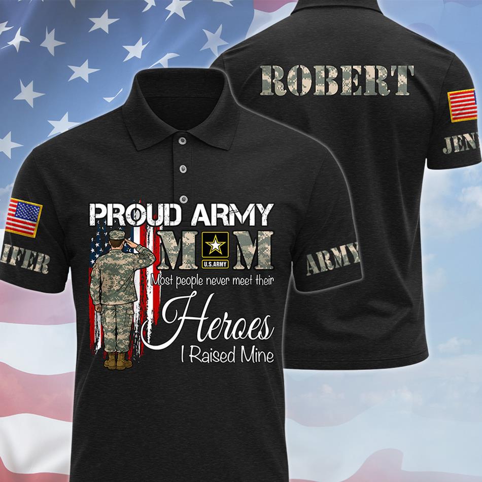 Proud Army Mom Most People Never Meet Their Heroes I Raised Mine Custom All Over Print Shirt Hoodie Gift For Proud Military Family Shirt H2511