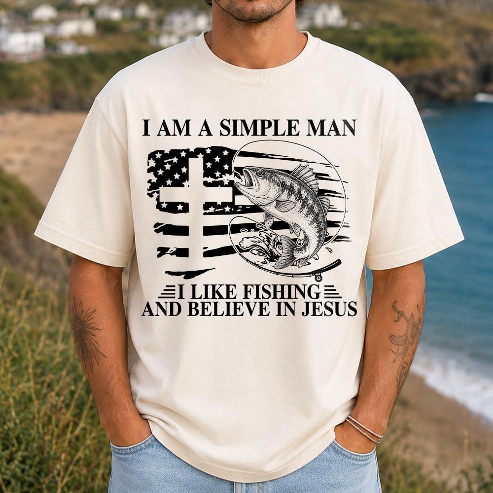 I Am A Simple Man I Like Fishing and Believe in Jesus Shirt, Christian Fisher Shirt, Jesus Fishing Shirt Na02 Hv01