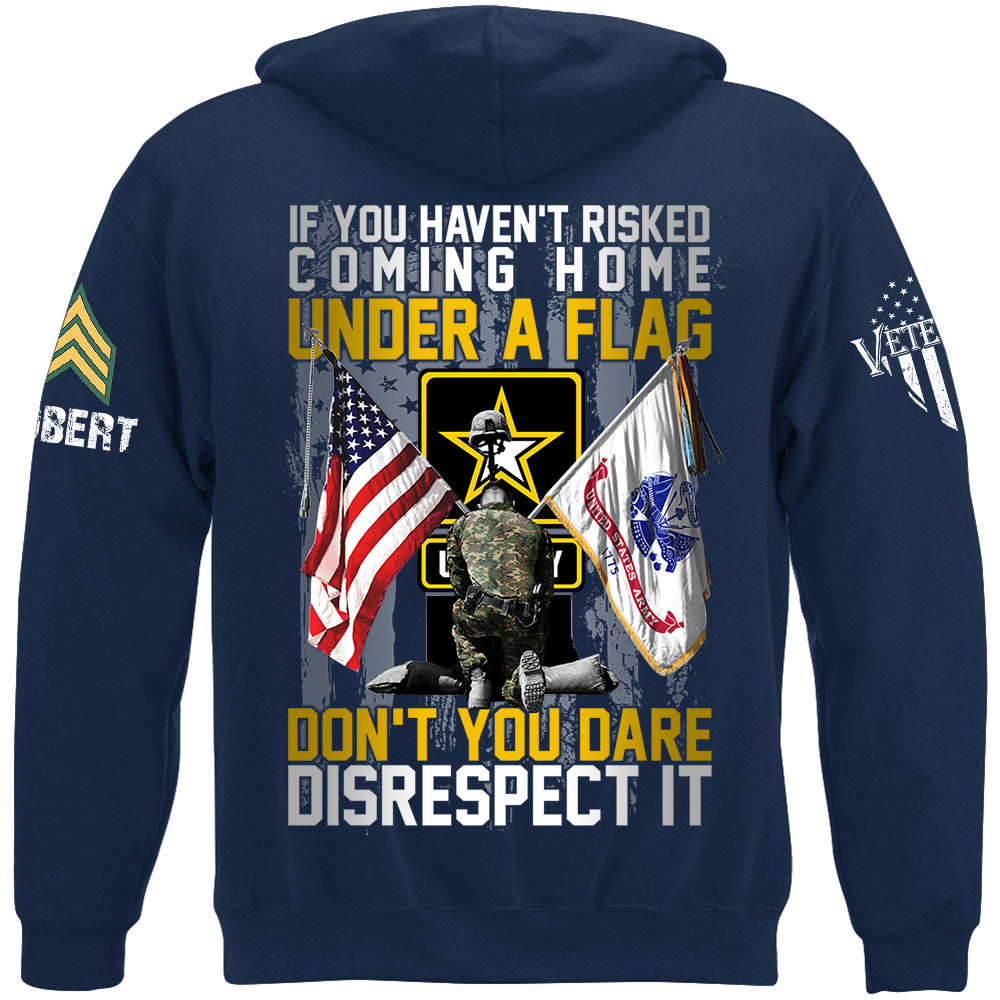 If You Haven't Risked Coming Home Under A Flag Don't You Dare Disrespect It Custom All Branches Shirt For Veteran H2511