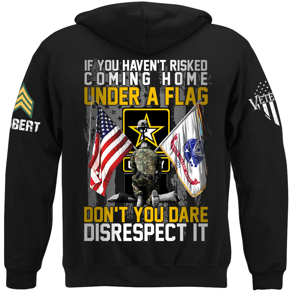 If You Haven't Risked Coming Home Under A Flag Don't You Dare Disrespect It Custom All Branches Shirt For Veteran H2511