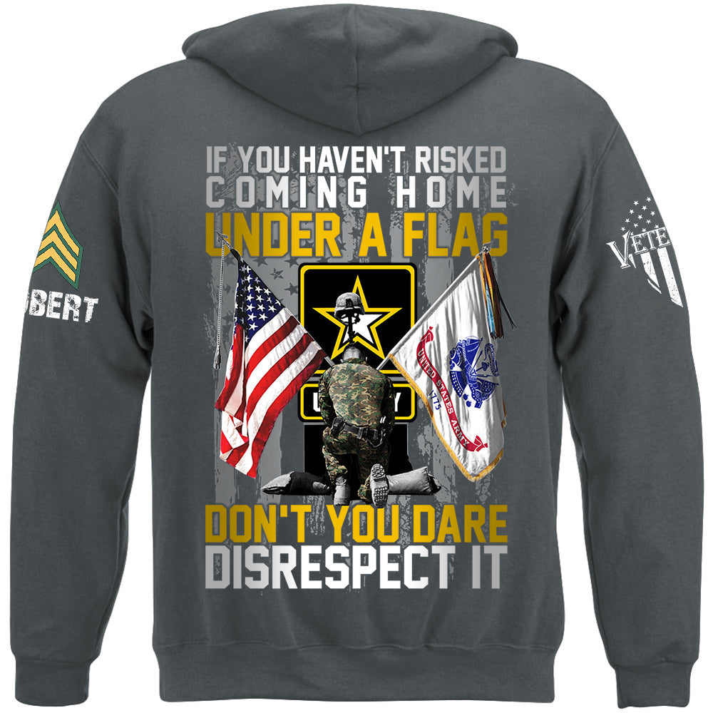 If You Haven't Risked Coming Home Under A Flag Don't You Dare Disrespect It Custom All Branches Shirt For Veteran H2511