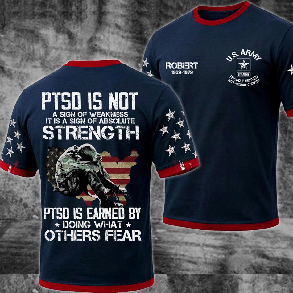 PTSD Is NOt A Sign Of Weakness PTSD Is Earned By Doing What Others Fear All Over Print Shirt Hoodie For US Soldier Veteran Dad Grandpa H2511 Trna