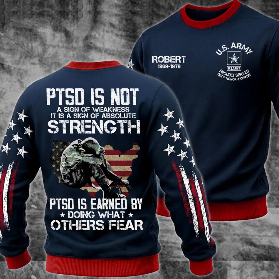 PTSD Is NOt A Sign Of Weakness PTSD Is Earned By Doing What Others Fear All Over Print Shirt Hoodie For US Soldier Veteran Dad Grandpa H2511 Trna