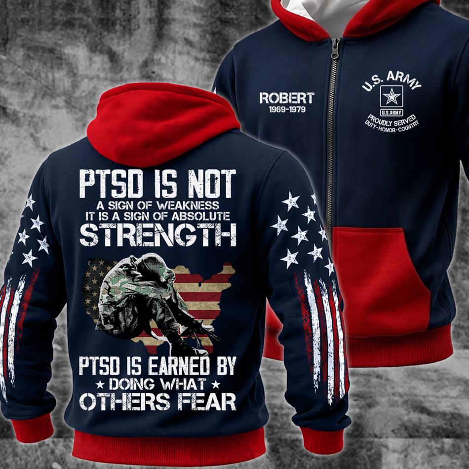 PTSD Is NOt A Sign Of Weakness PTSD Is Earned By Doing What Others Fear All Over Print Shirt Hoodie For US Soldier Veteran Dad Grandpa H2511 Trna