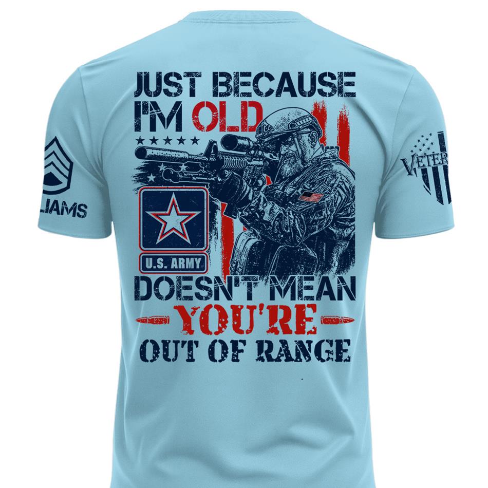 Premium Shirt Just Because I'm Old Doesn't Mean You're Out Of Range Patriot Shirt Personalized Shirt For Veteran H2511 Trna