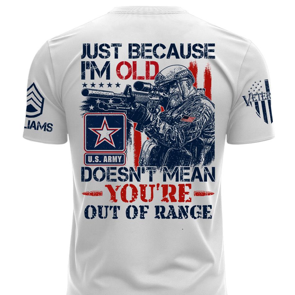 Premium Shirt Just Because I'm Old Doesn't Mean You're Out Of Range Patriot Shirt Personalized Shirt For Veteran H2511 Trna