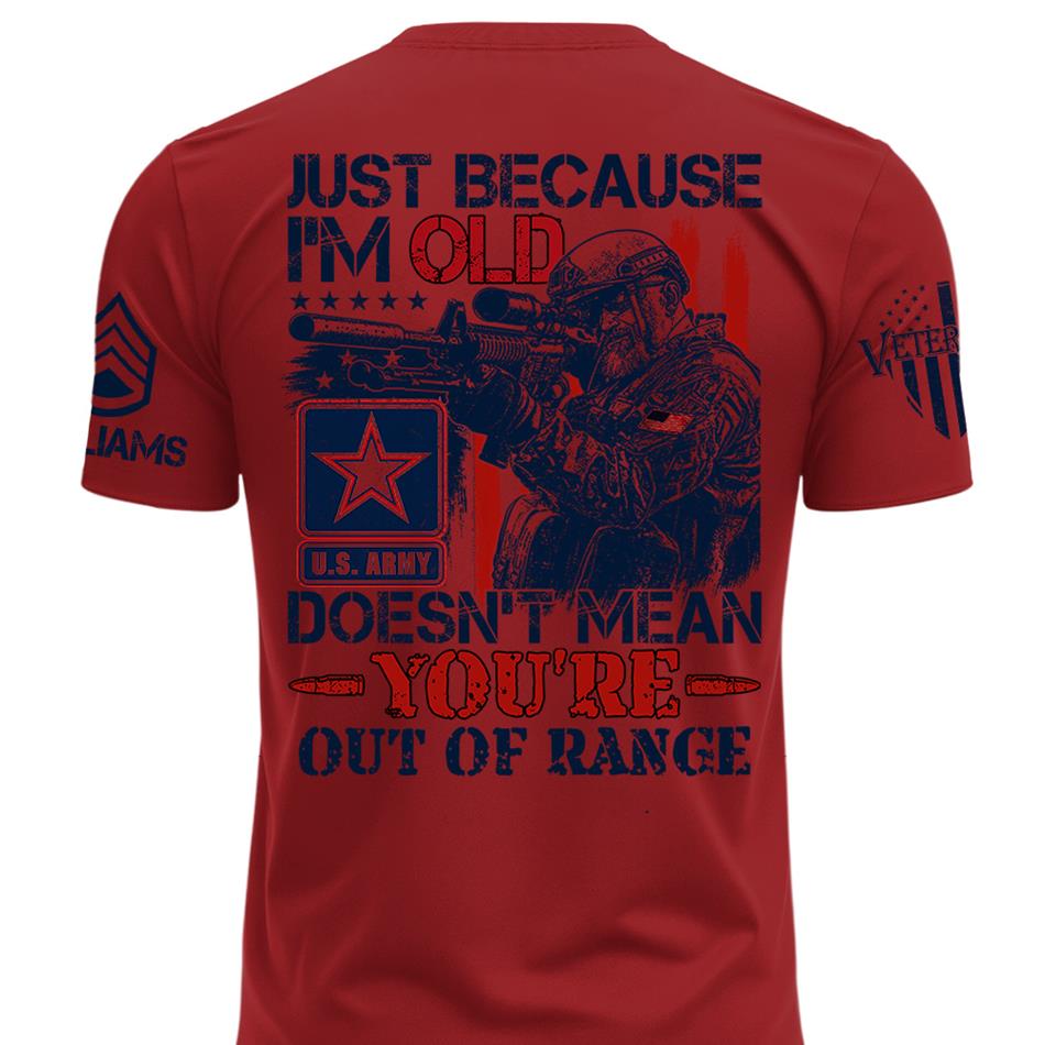 Premium Shirt Just Because I'm Old Doesn't Mean You're Out Of Range Patriot Shirt Personalized Shirt For Veteran H2511 Trna