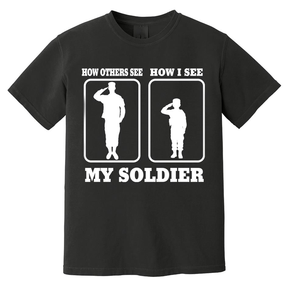 How Others See How I See My Soldier My Sailor My Airman Custom Shirt For Proud Military Family Mom Dad Grandma Family Members H2511