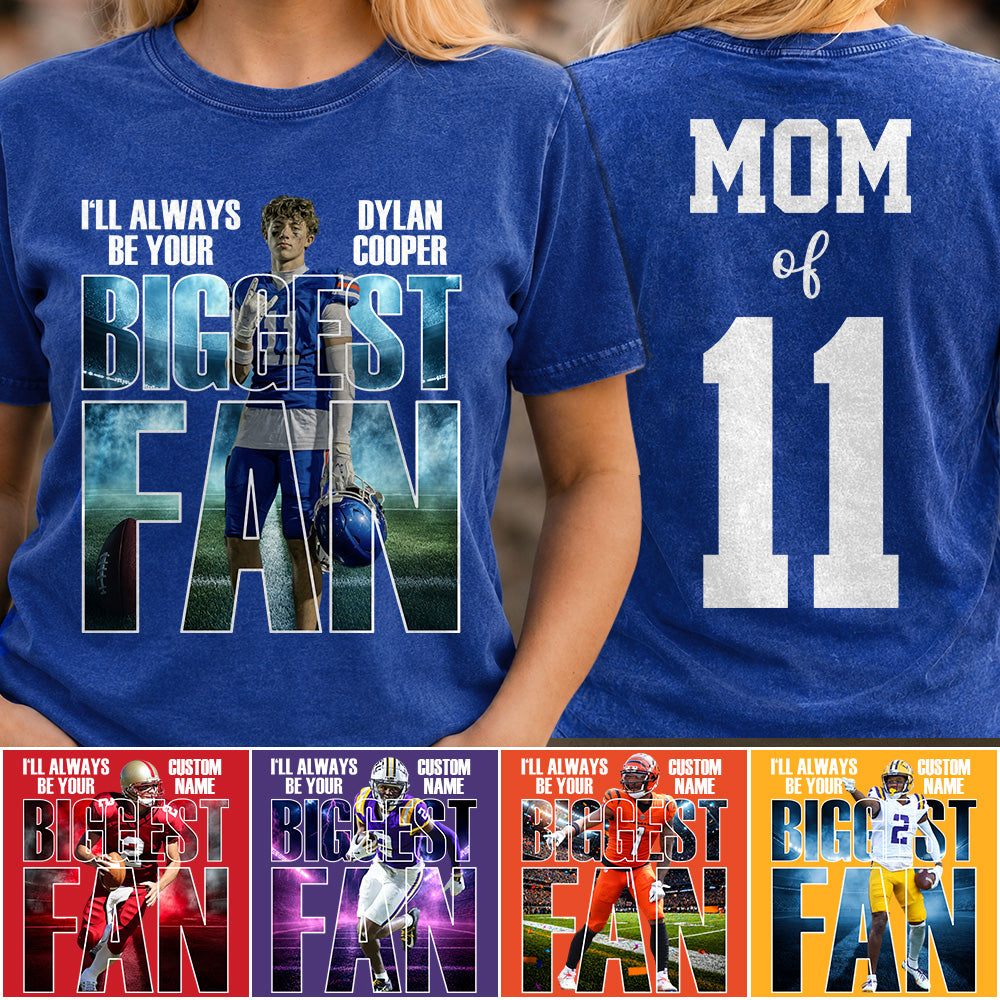 I Will Always Be Your Biggest Fan Proud Mom Of Number Custom Photo Shirt For Football Mom Dad Family Game Day Team Shirt H2511 Trna