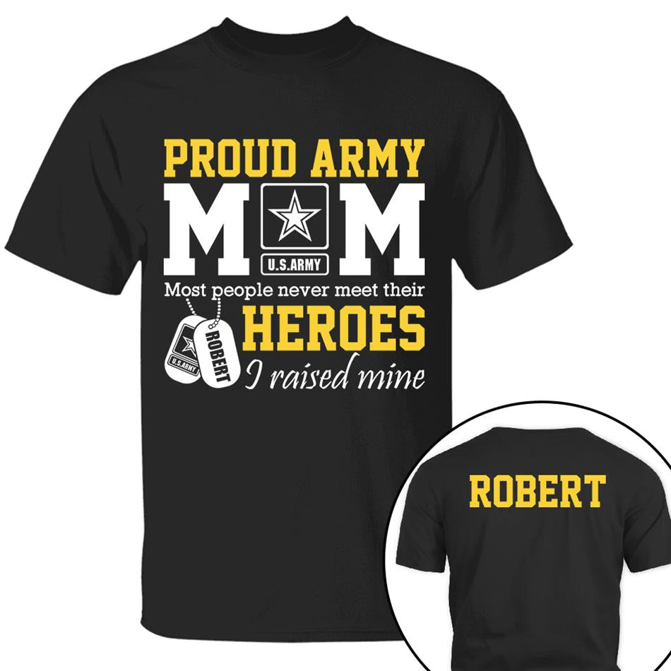 Proud Army Mom Most People Never Meet Their Heroes I Raised Mine Custom Shirt For Proud Military Mom Dad Sister Grandma Grandma H2511 Trna