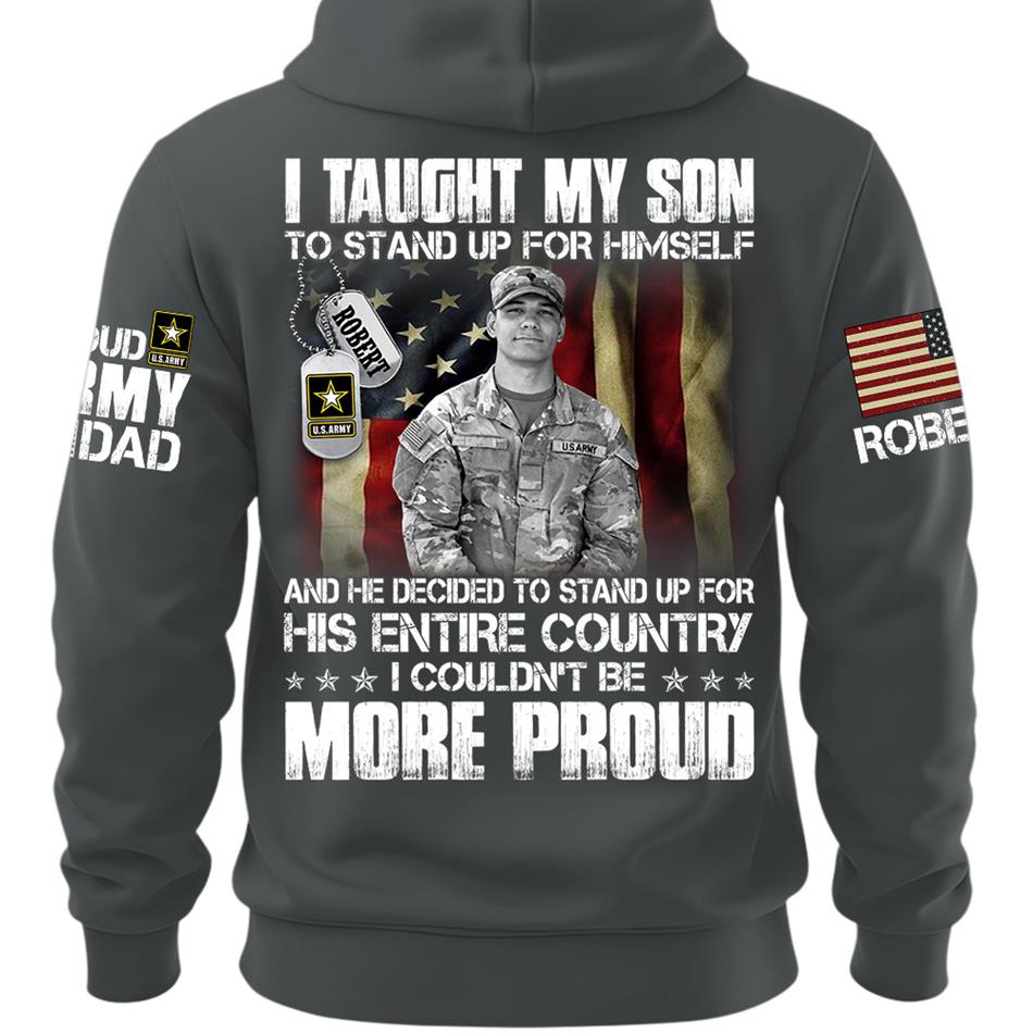 Personalized Shirt I Taught My Son To Stand Up For Himself Shirt Custom Photo Shirt For Proud Military Dad Mom Family Member H2511 Trna