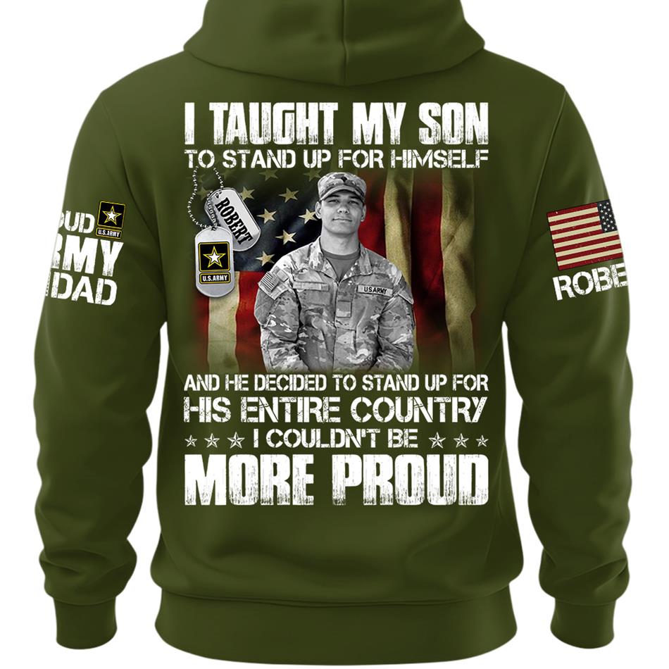 Personalized Shirt I Taught My Son To Stand Up For Himself Shirt Custom Photo Shirt For Proud Military Dad Mom Family Member H2511 Trna