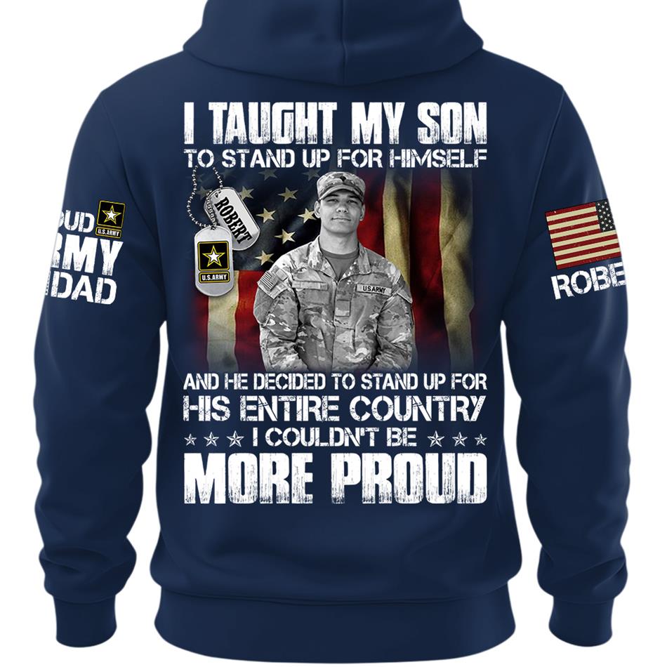 Personalized Shirt I Taught My Son To Stand Up For Himself Shirt Custom Photo Shirt For Proud Military Dad Mom Family Member H2511 Trna