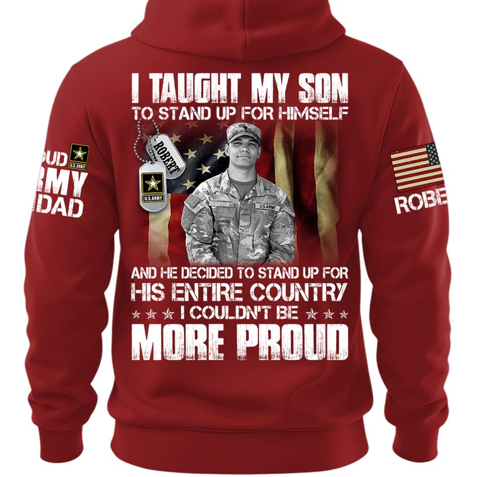 Personalized Shirt I Taught My Son To Stand Up For Himself Shirt Custom Photo Shirt For Proud Military Dad Mom Family Member H2511 Trna