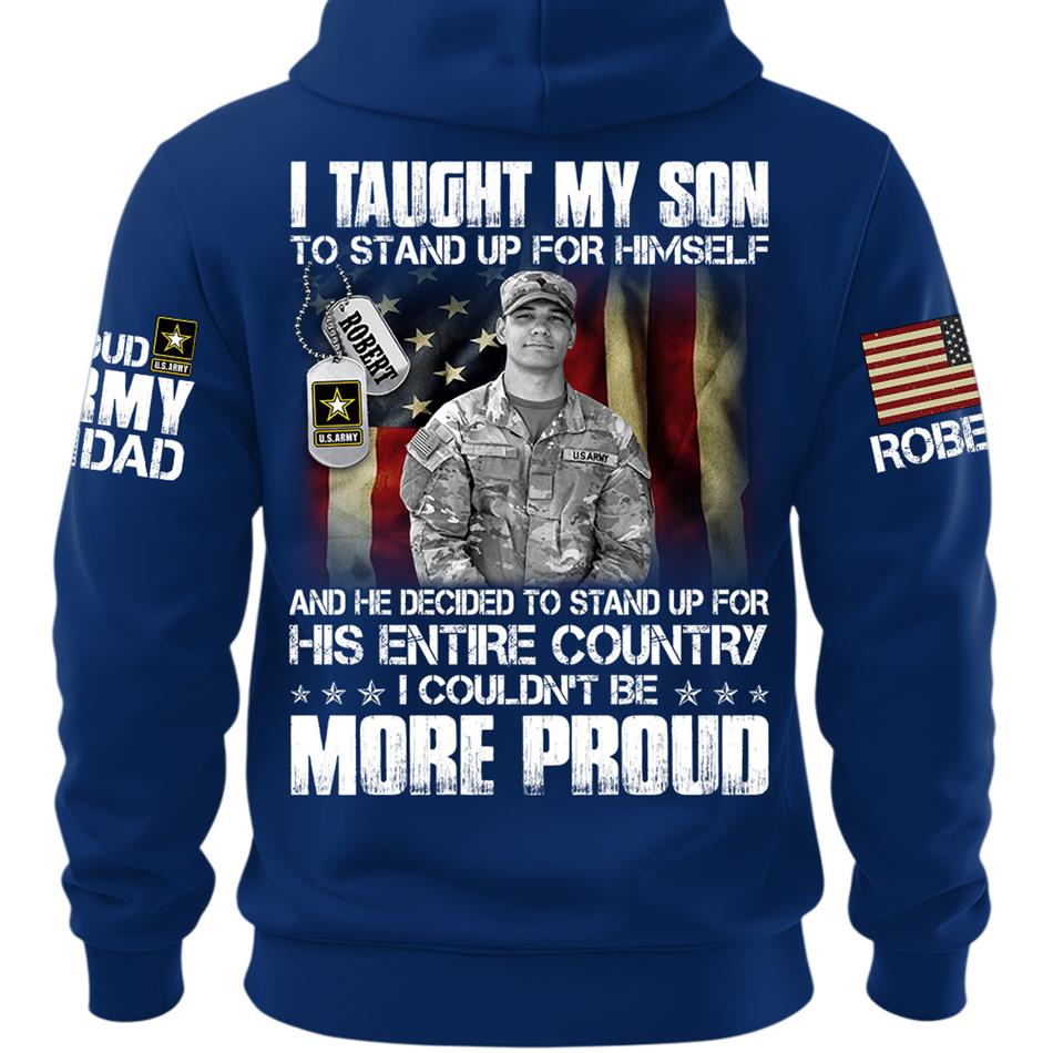 Personalized Shirt I Taught My Son To Stand Up For Himself Shirt Custom Photo Shirt For Proud Military Dad Mom Family Member H2511 Trna